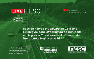 Reunião Híbrida e Conjunta do Conselho Estratégico para Infraestrutura de Transporte e a Logística Catarinense e da Câmara de Transporte e Logística da FIESC 